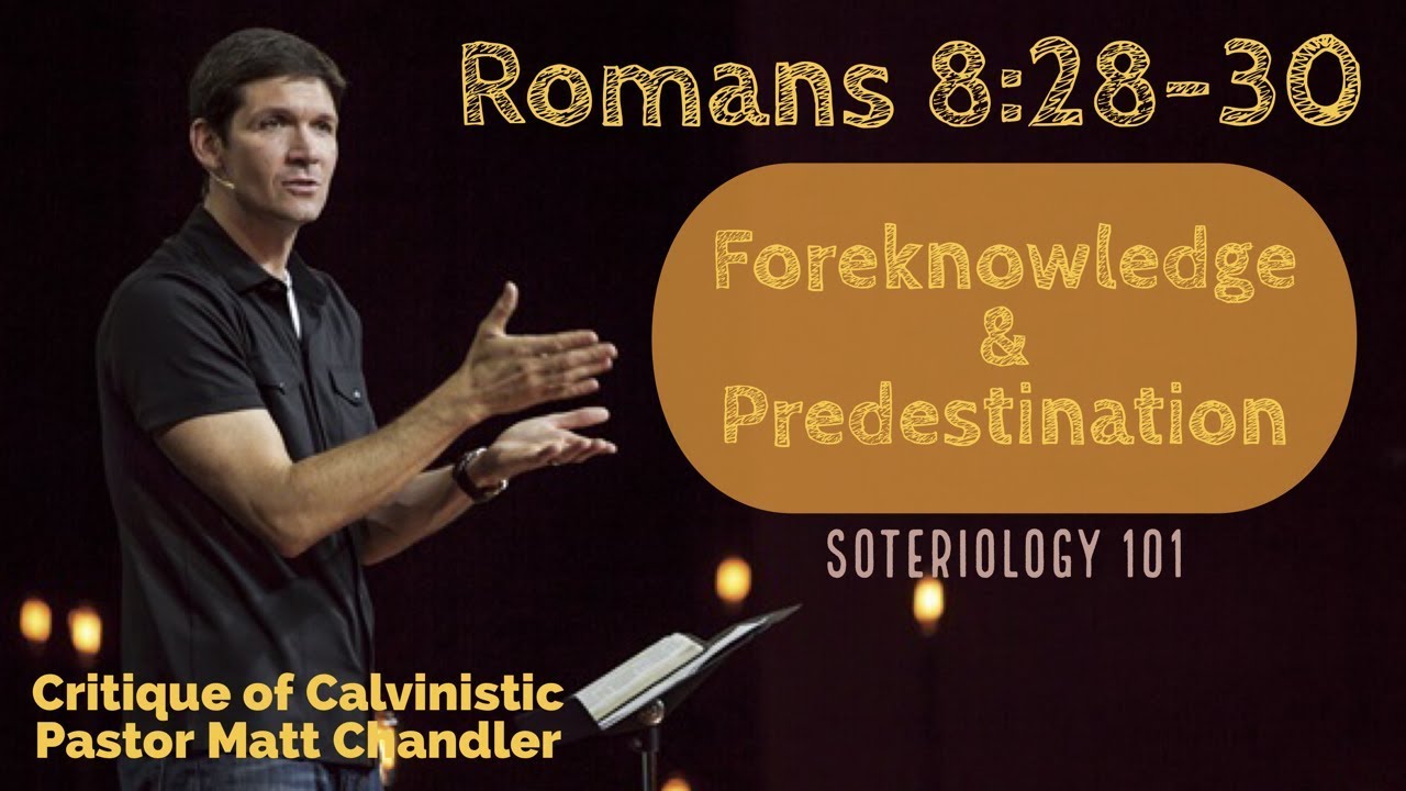 Romans 8:28-30: Foreknowledge and Predestination: Critiquing Matt Chandler