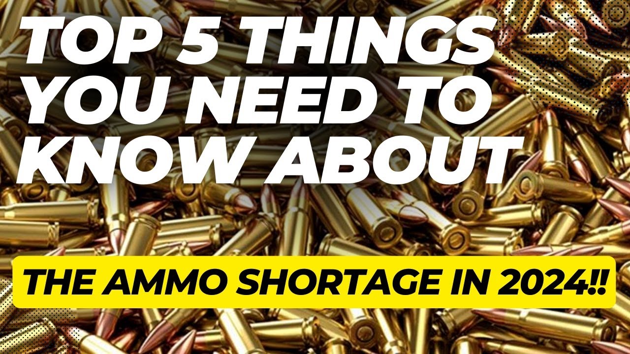Top 5 Things You Need To Know About The Ammo Shortage In 2024!