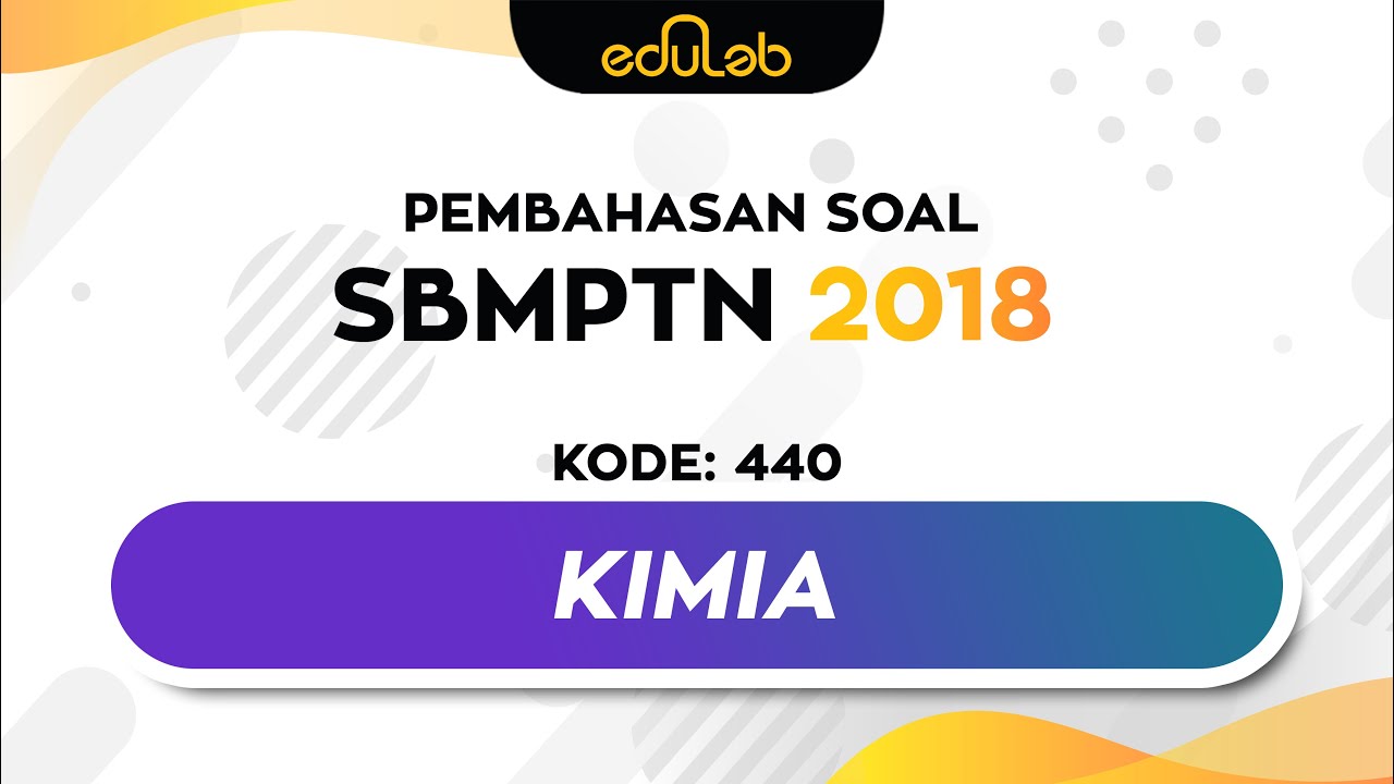 Pembahasan Soal SBMPTN 2018 SAINTEK Kode : 440 (Kimia )