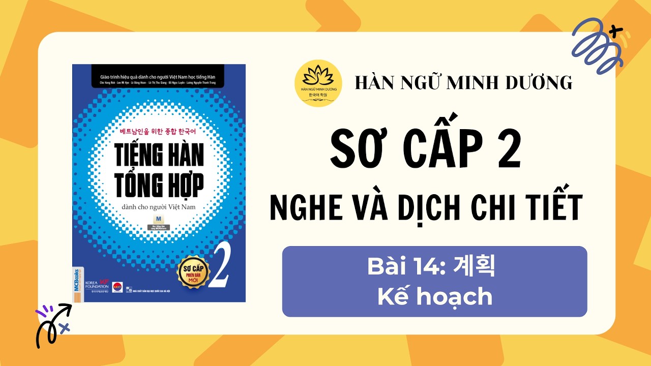 NGHE SƠ CẤP 2 - BÀI 14: 계획 (Kế hoạch) - TIẾNG HÀN TỔNG HỢP (Luyện nghe có đáp án)