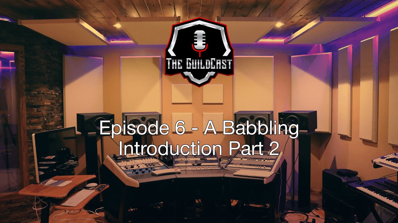 Guildcast Episode 6 - A babbling introduction Part  2