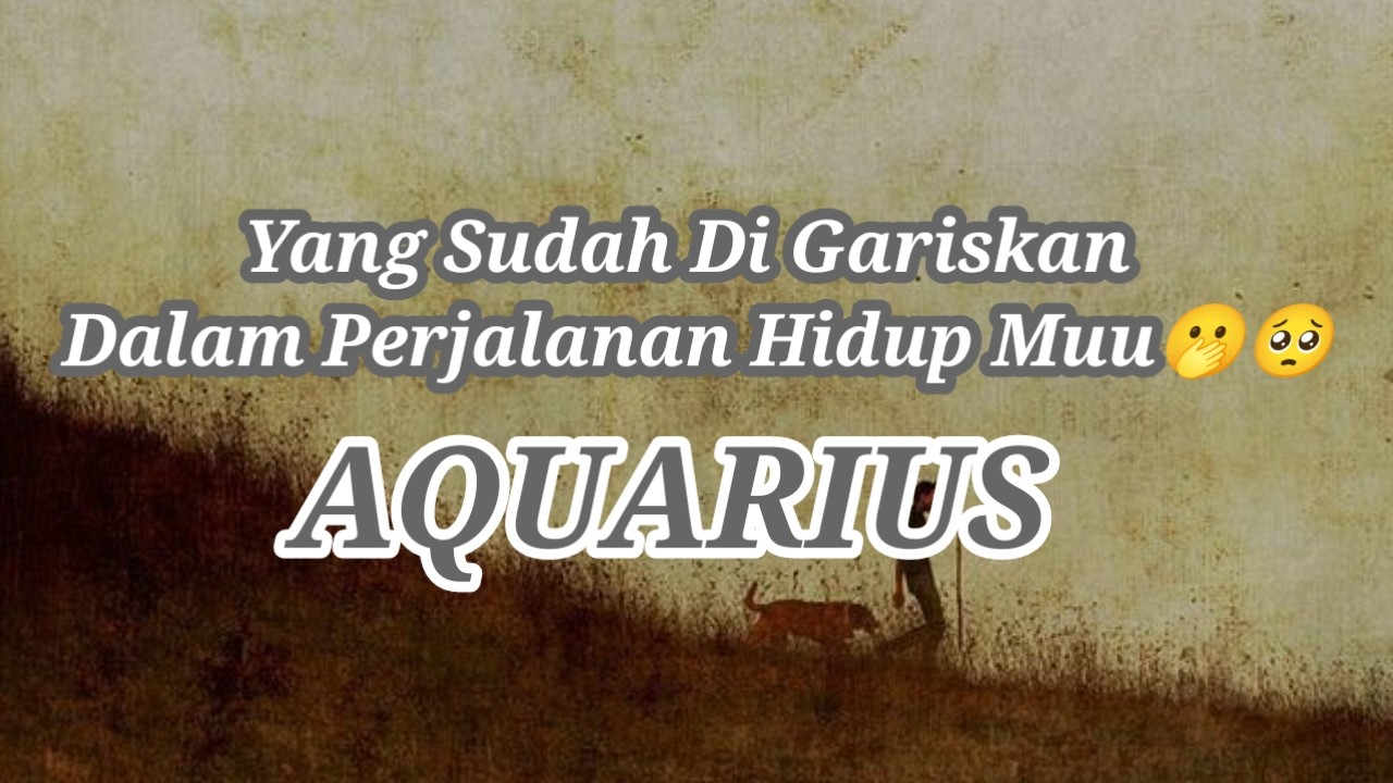 ☺️Aquarius☺️Yang Sudah Di Gariskan Dalam Perjalanan Hidup Muu🫢🥺