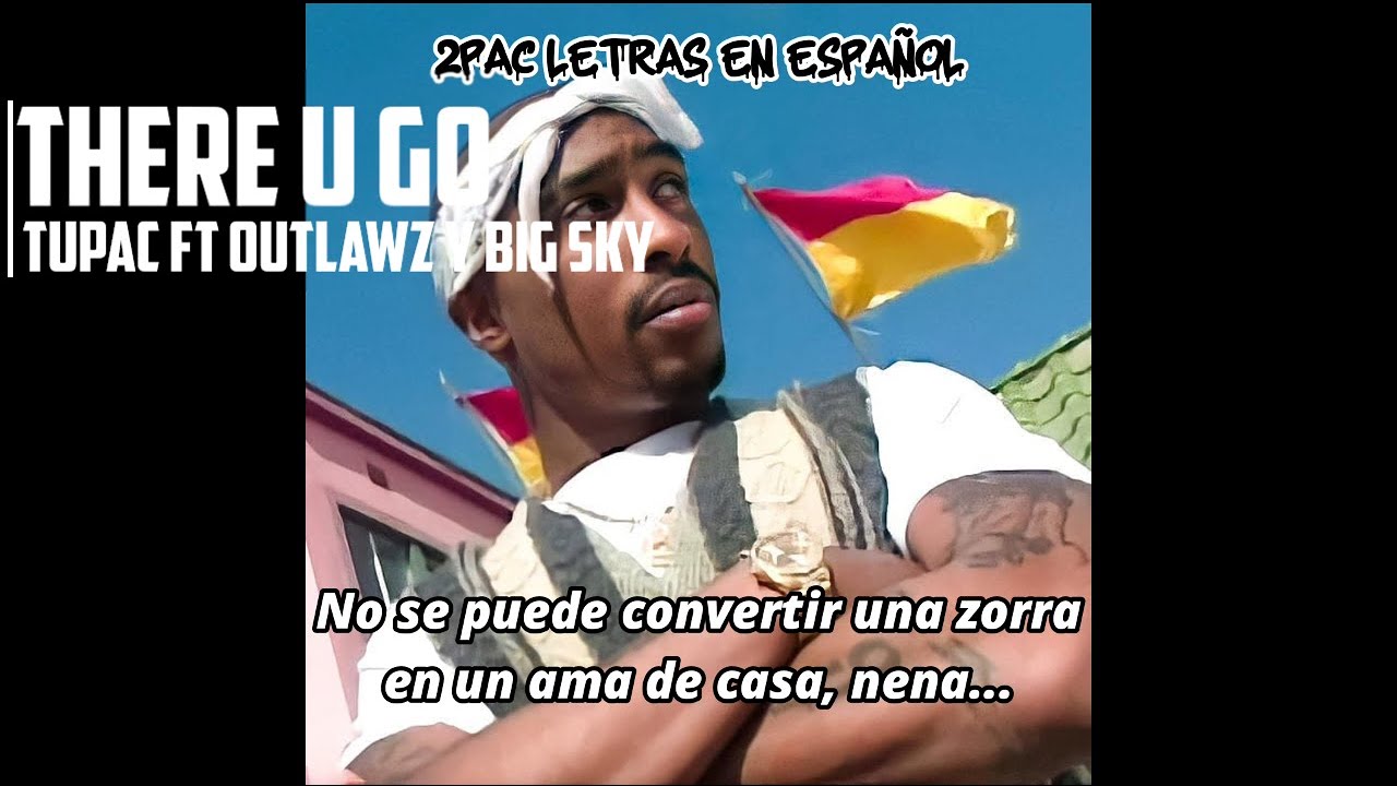 There U Go / Tupac Shakur Ft Outlawz y Big Sky / Subtitulado En Español