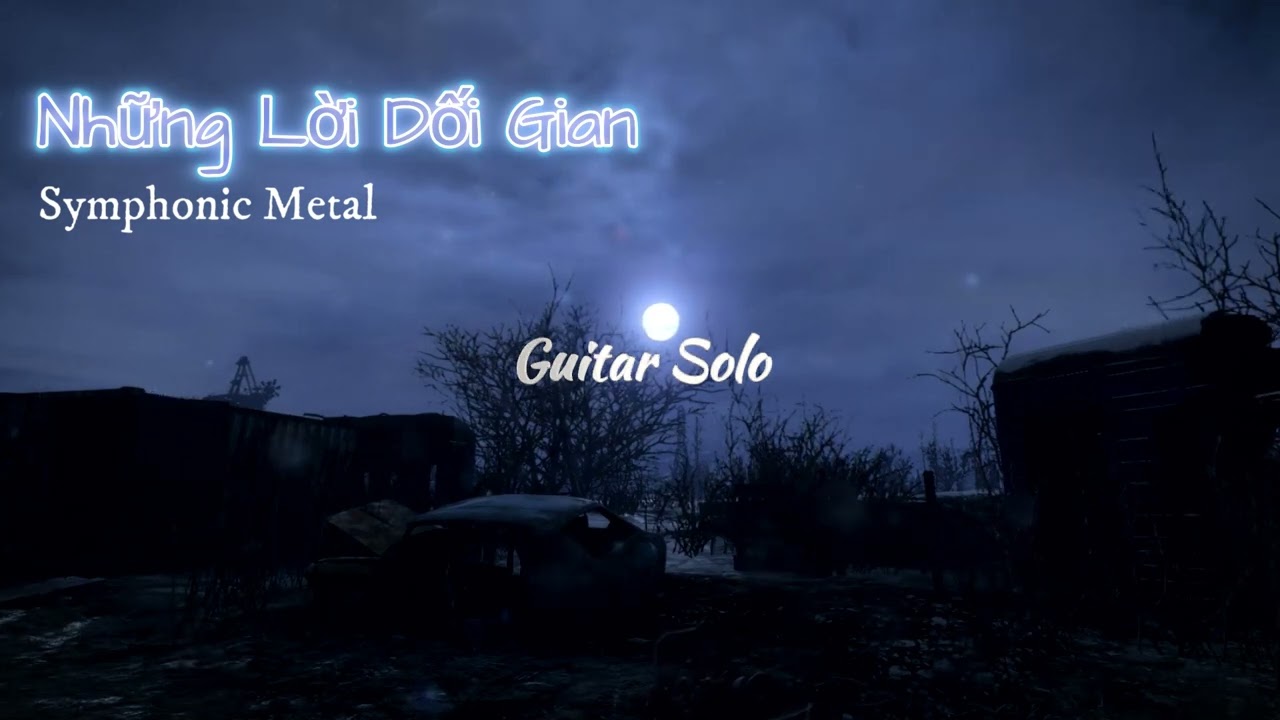 NHỮNG LỜI DỐI GIAN [SYMPHONIC METAL] [NHẠC HOA LỜI VIỆT]