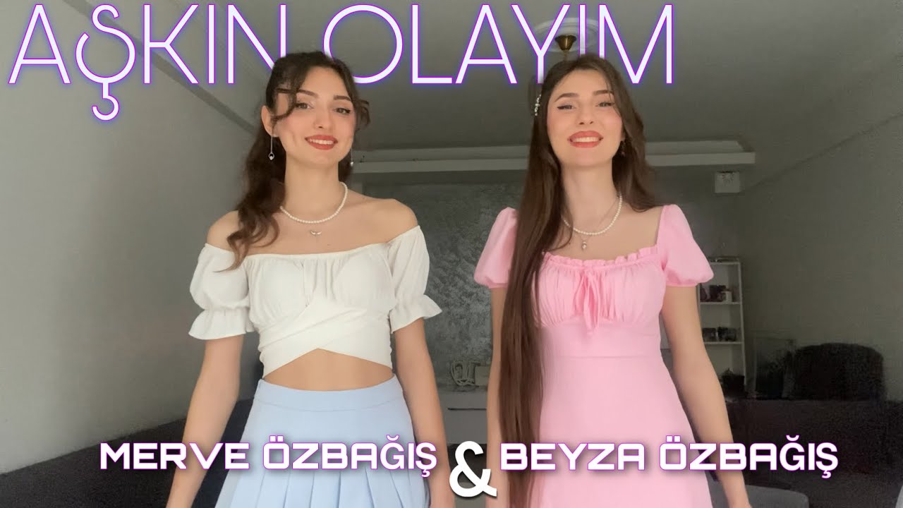 Beyza Özbağış & Merve Özbağış - Aşkın Olayım ( simge )