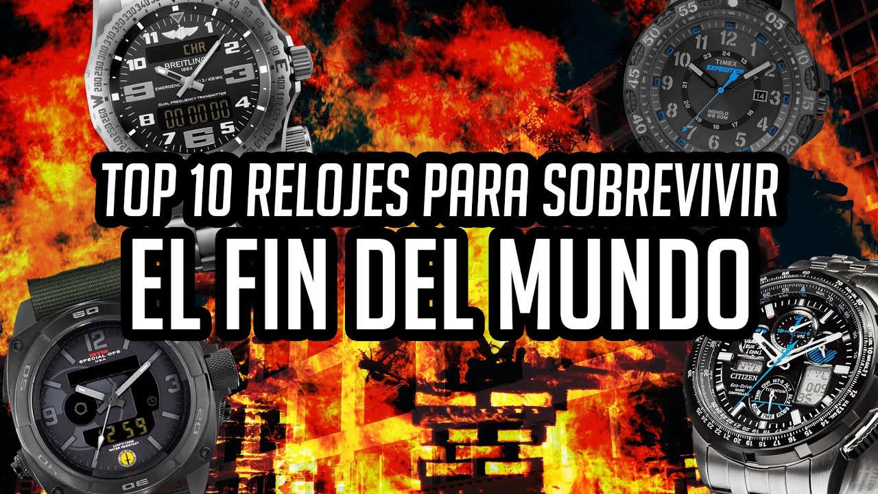 Top 10 Relojes Para Sobrevivir Al Fin Del Mundo - Prep&aacute;rate para el Fin - Apocalipsis Relojero