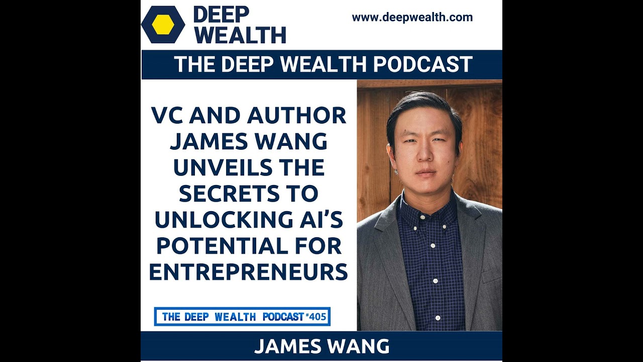 VC And Author James Wang Unveils The Secrets To Unlocking AI&rsquo;s Potential For Entrepreneurs (#405)