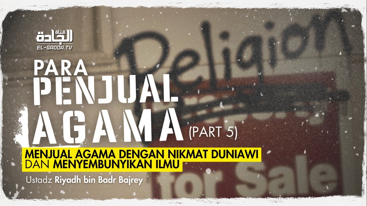 PARA PENJUAL AGAMA (part 5) - Ustadz Riyadh bin Badr Bajrey