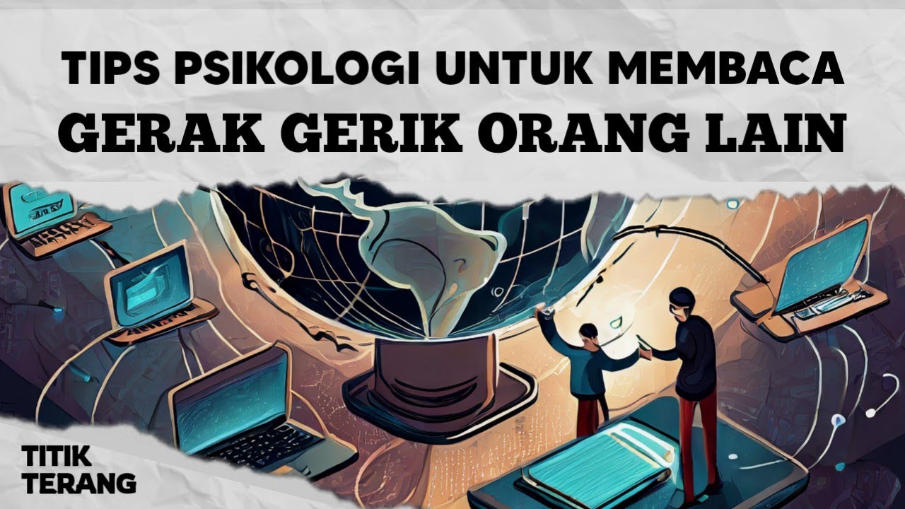 Tips Psikologi Yang Berguna Untuk Membaca Gerak Gerik Orang Lain Dalam Kehidupan Sehari-hari