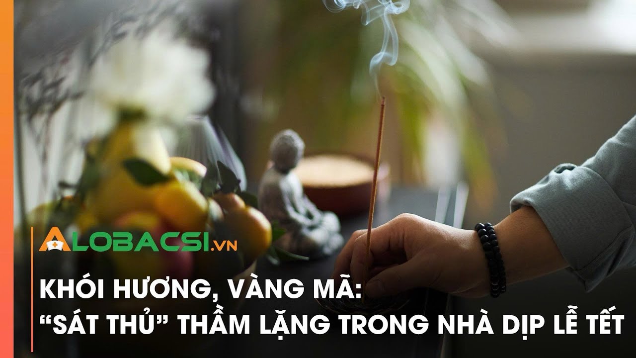 Khói hương, vàng mã: “Sát thủ” thầm lặng trong nhà dịp lễ Tết