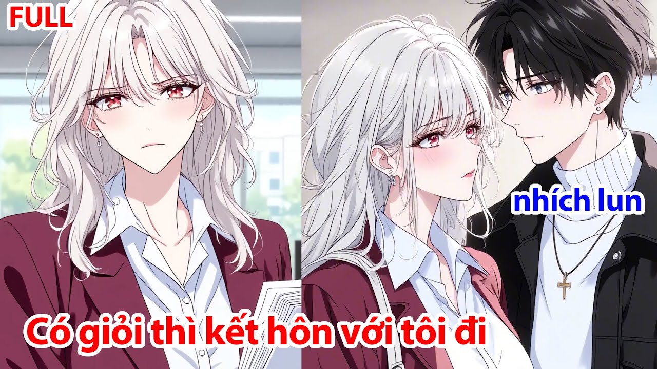 FULL Bố Của Nữ Tổng Tài Giao Nhiệm Vụ Cứu Rỗi, Nhưng Cô Ấy Lại Thách Tôi Giám Kết Hôn Luôn Không