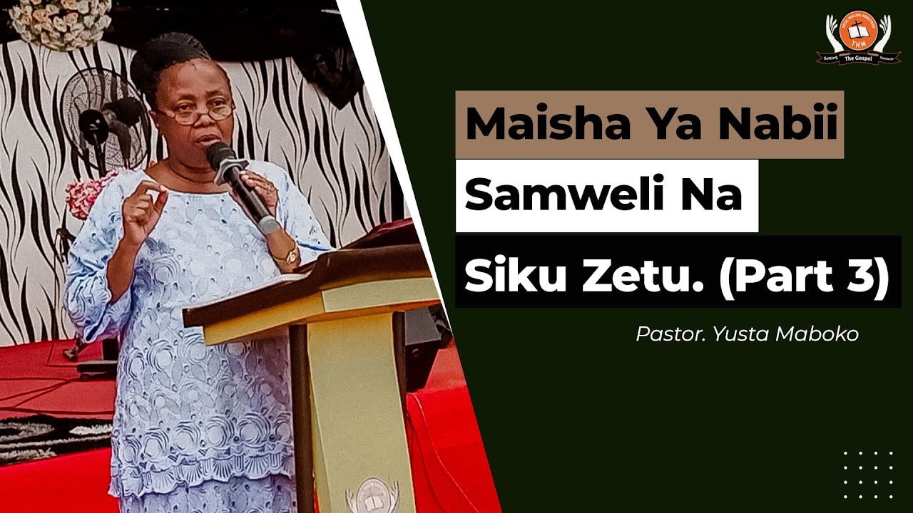 Maisha Ya Nabii Samweli Na Siku Zetu [Part 3] - Pastor. Yusta Maboko [20th October 2021]