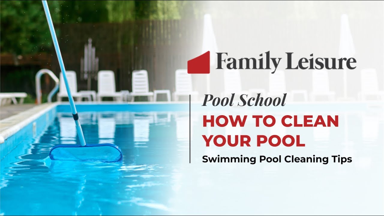 Family Leisure's Pool School - 12 | How to Clean your Swimming Pool
