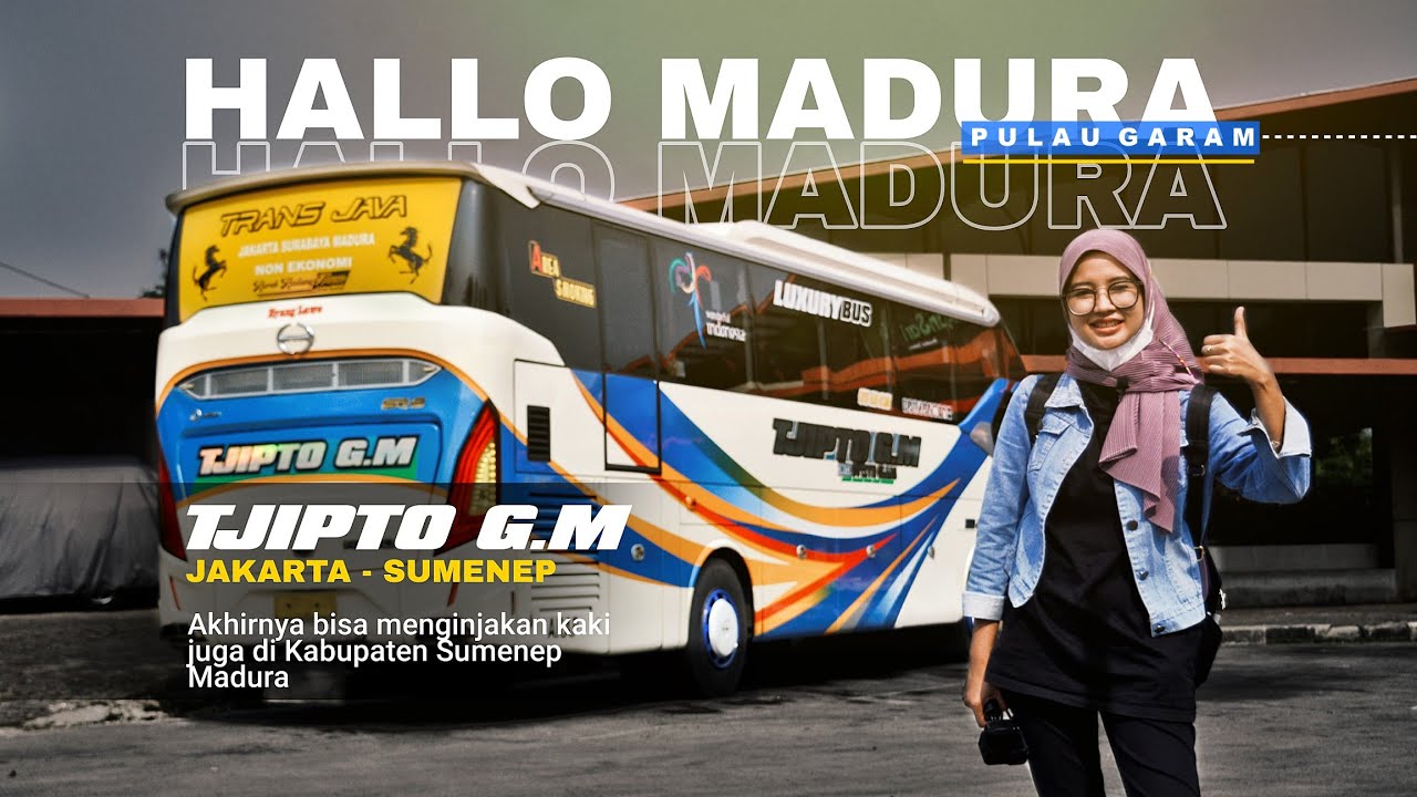 PERJALANAN KE PULAU GARAM MADURA | BUS TJIPTO GM (Jakarta - Sumenep)