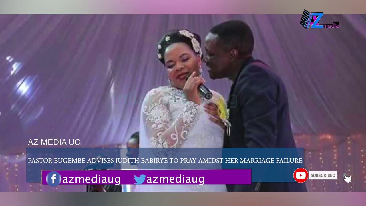 PASTOR BUGEMBE'S COMMENT ON JUDITH BABIRYE'S MARRIAGE FAILURE