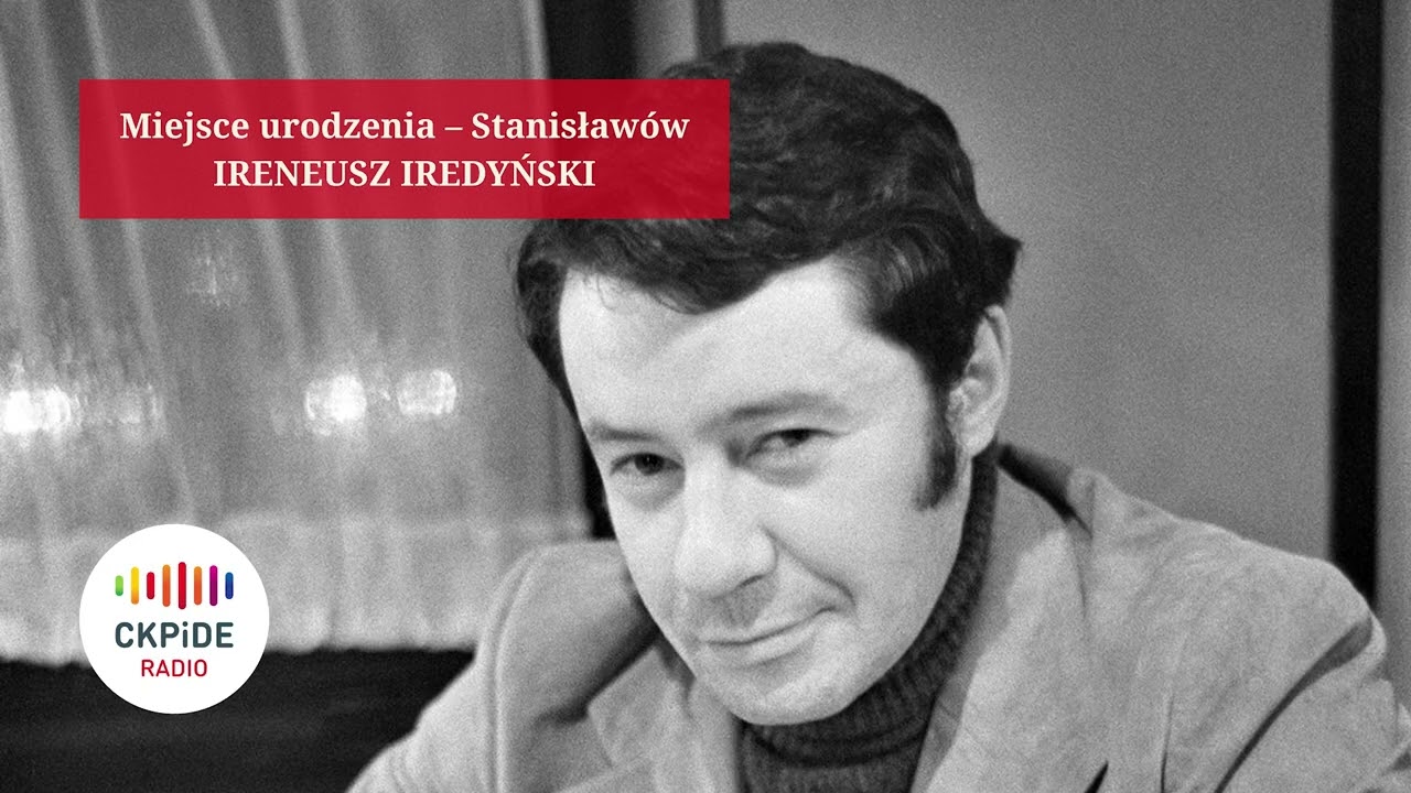 Miejsce urodzenia – Stanisławów. IRENEUSZ IREDYŃSKI