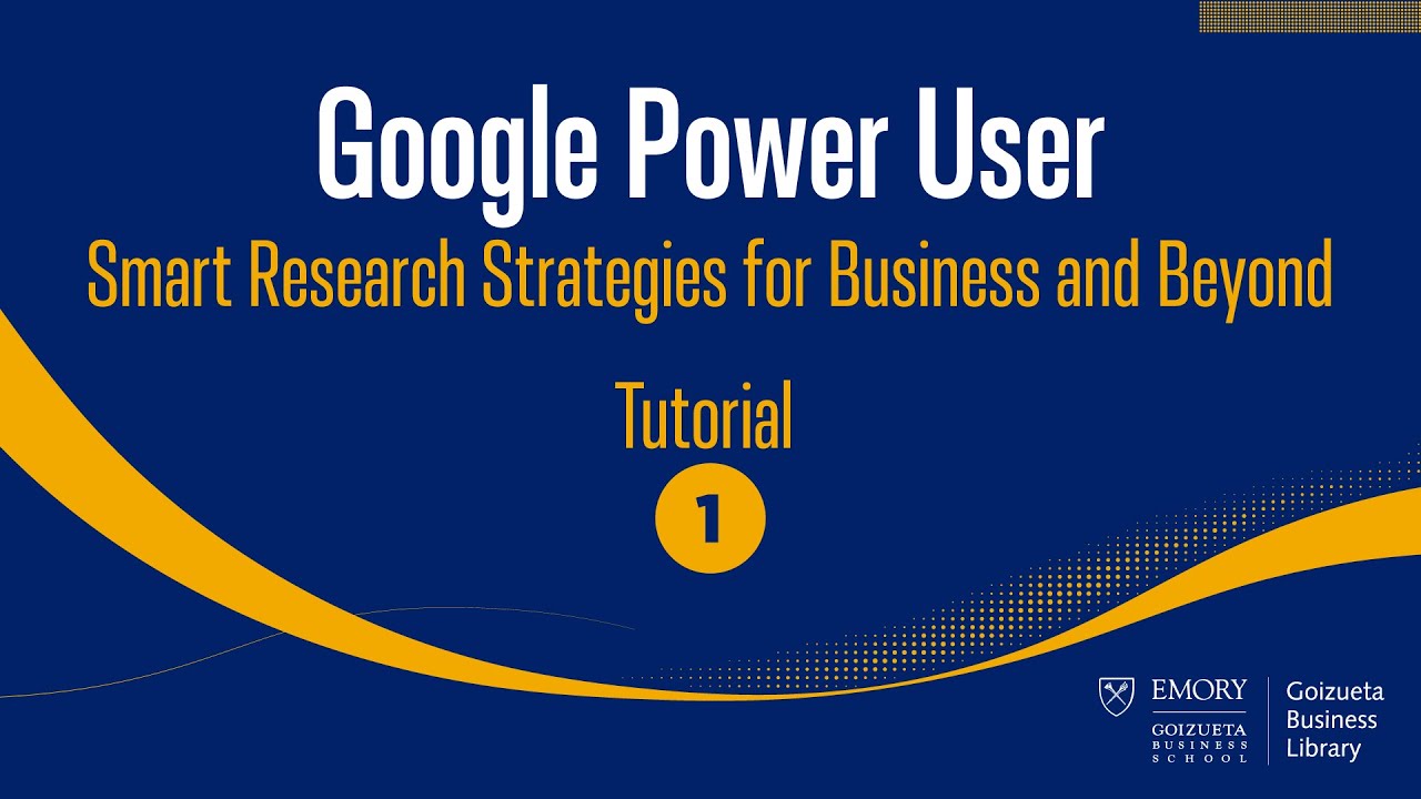 Google Power User: Smart Research Strategies for Business and Beyond - Tutorial 1
