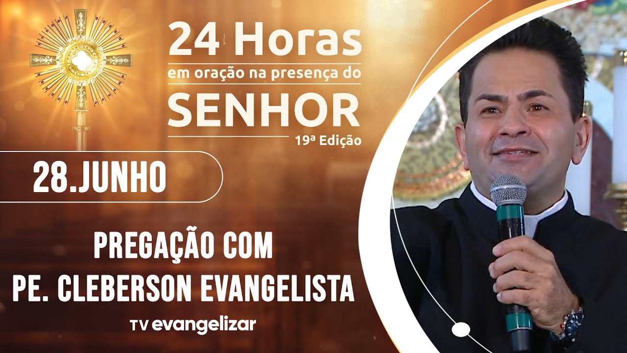 Pregação com Pe. Cleberson Evangelista | 24 HORAS EM ORAÇÃO NA PRESENÇA DO SENHOR 2025