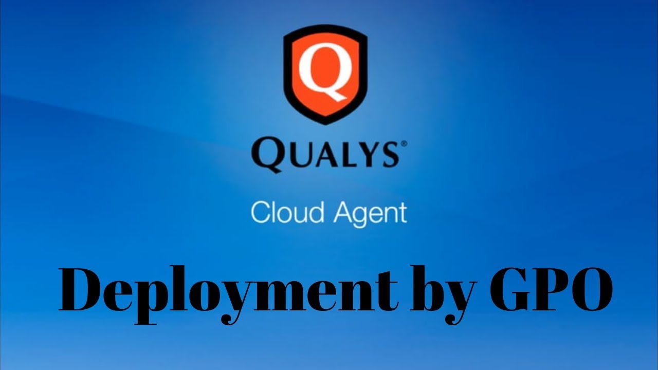 Deploy Qualys Cloud Agent Using Group Policy Startup Script for Vulnerability Scanning