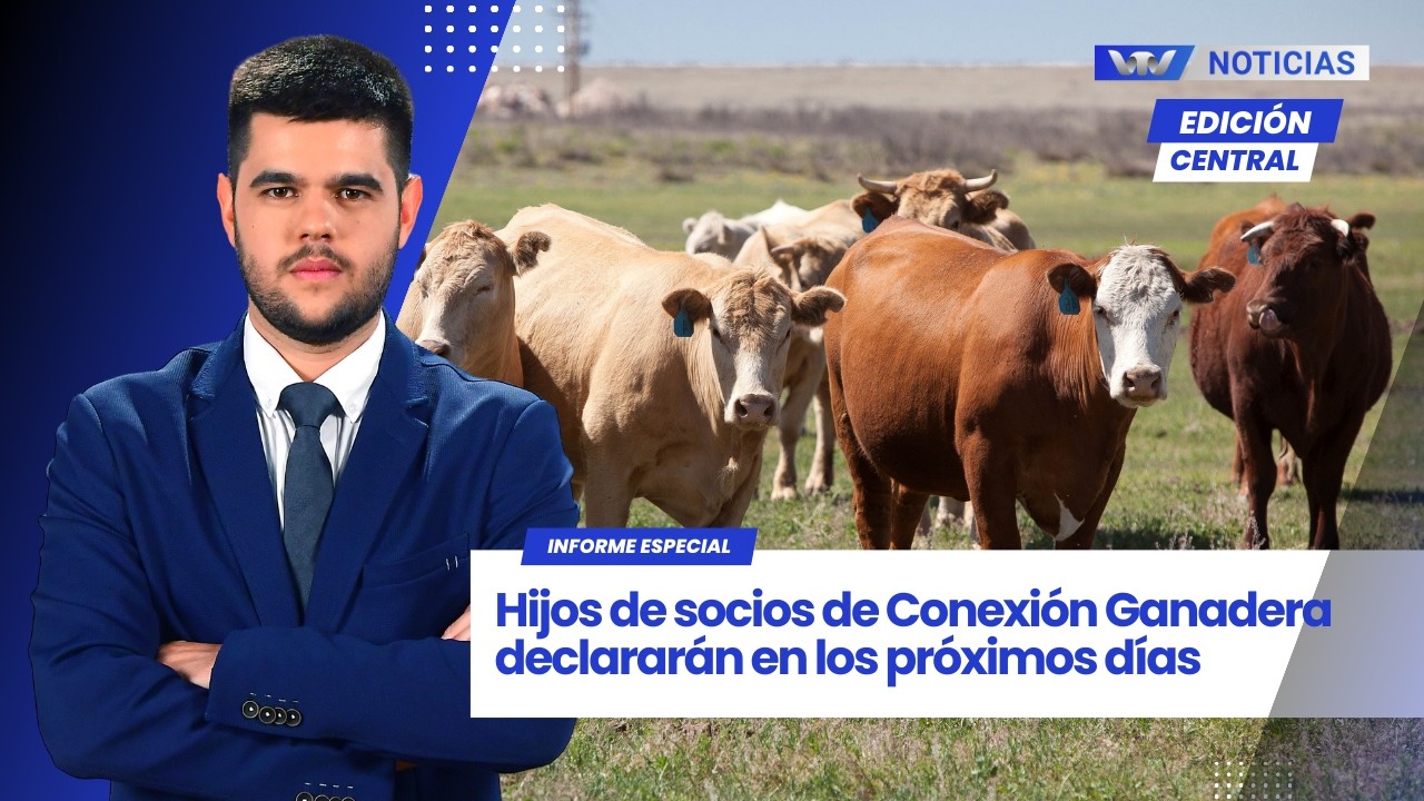Edición Central 16/2 | Hijos de socios de Conexión Ganadera declararán en los próximos días