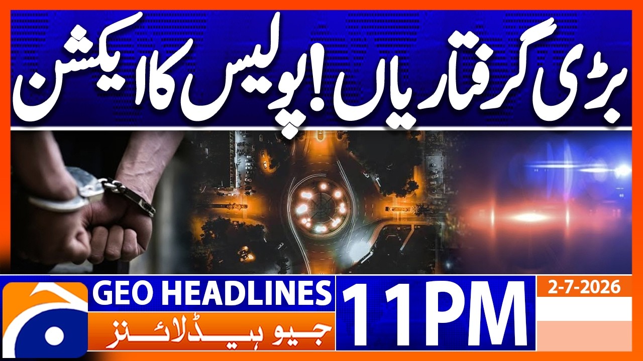 ُPunjab Police in Action | 11PM Headlines Geo News (2nd July 2026)