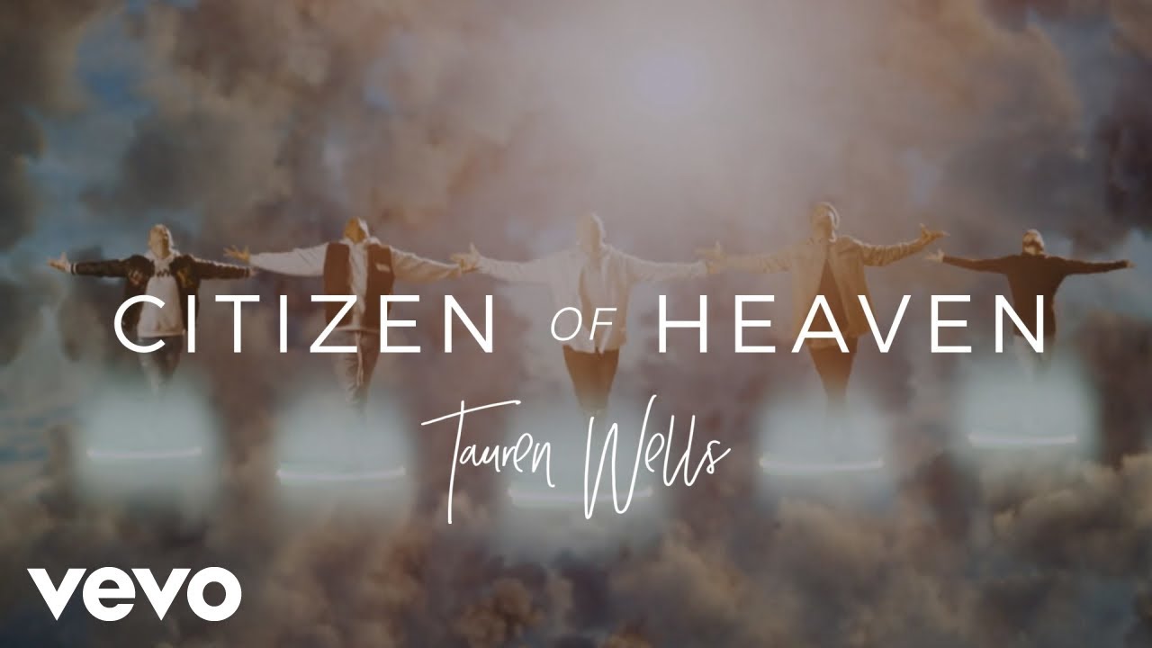 Tauren Wells - Citizen of Heaven (Official Video)