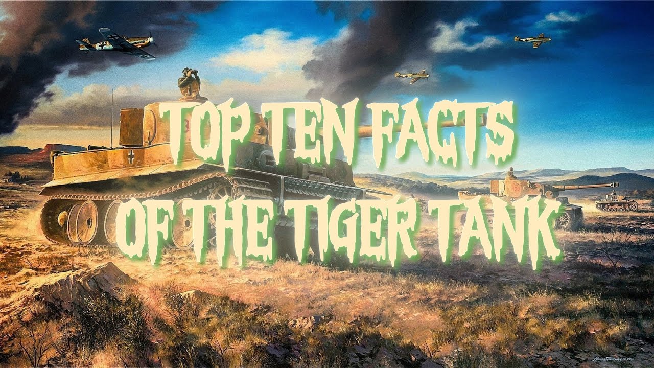 TOP TEN FACTS of The Tiger Tank - WW2