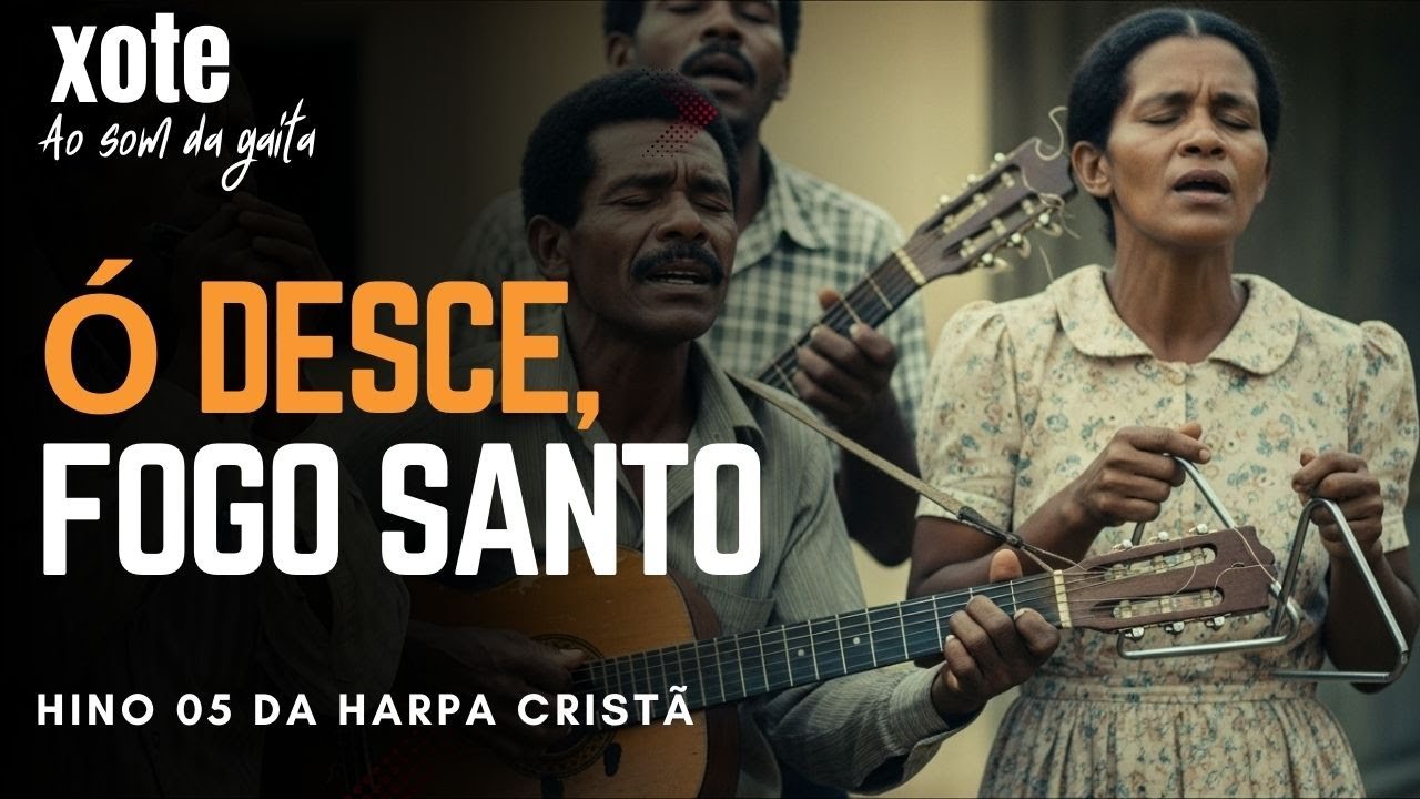 🔥 Hino 05 da Harpa Cristã – “Ó Desce, Fogo Santo” em Xote 🔥