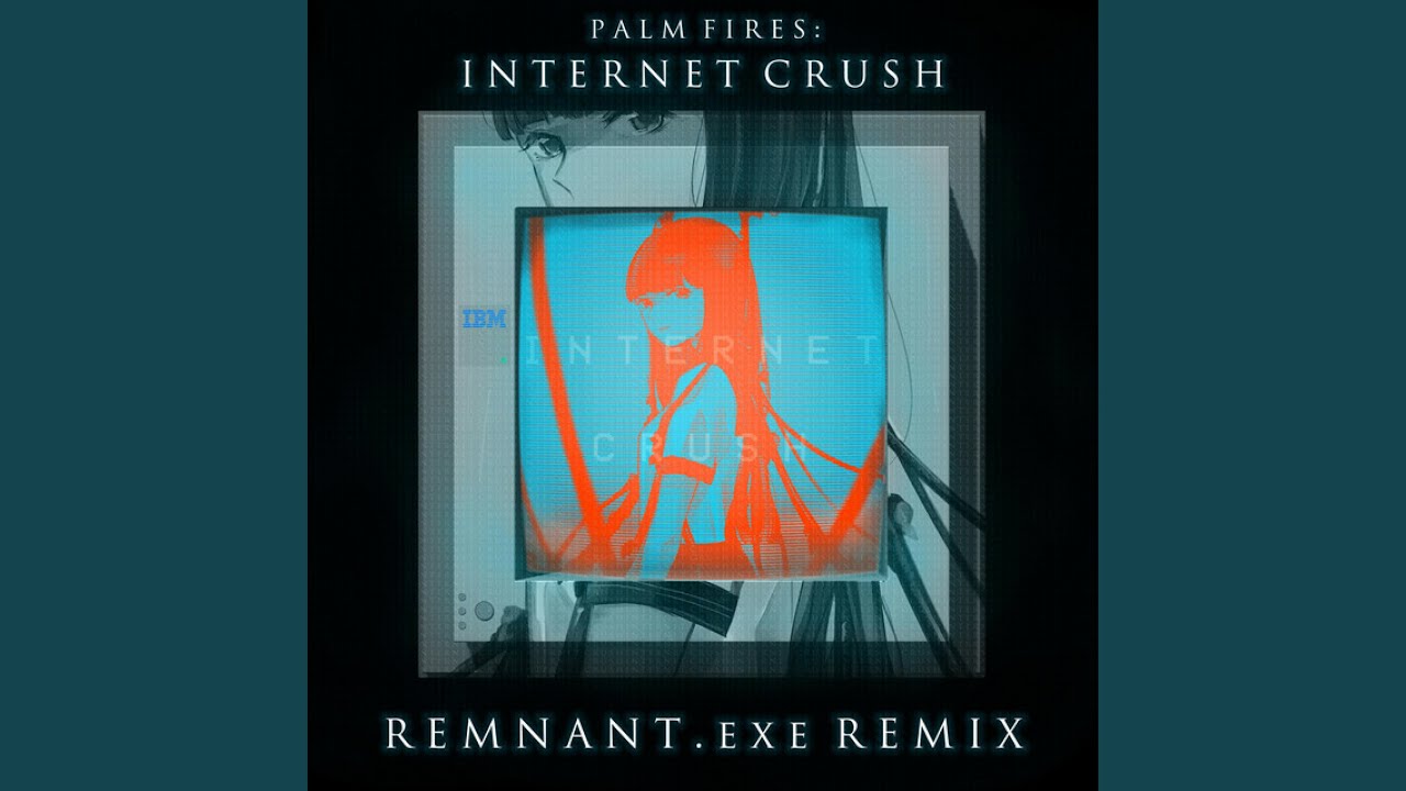 Internet Crush (REMNANT.exe Remix)