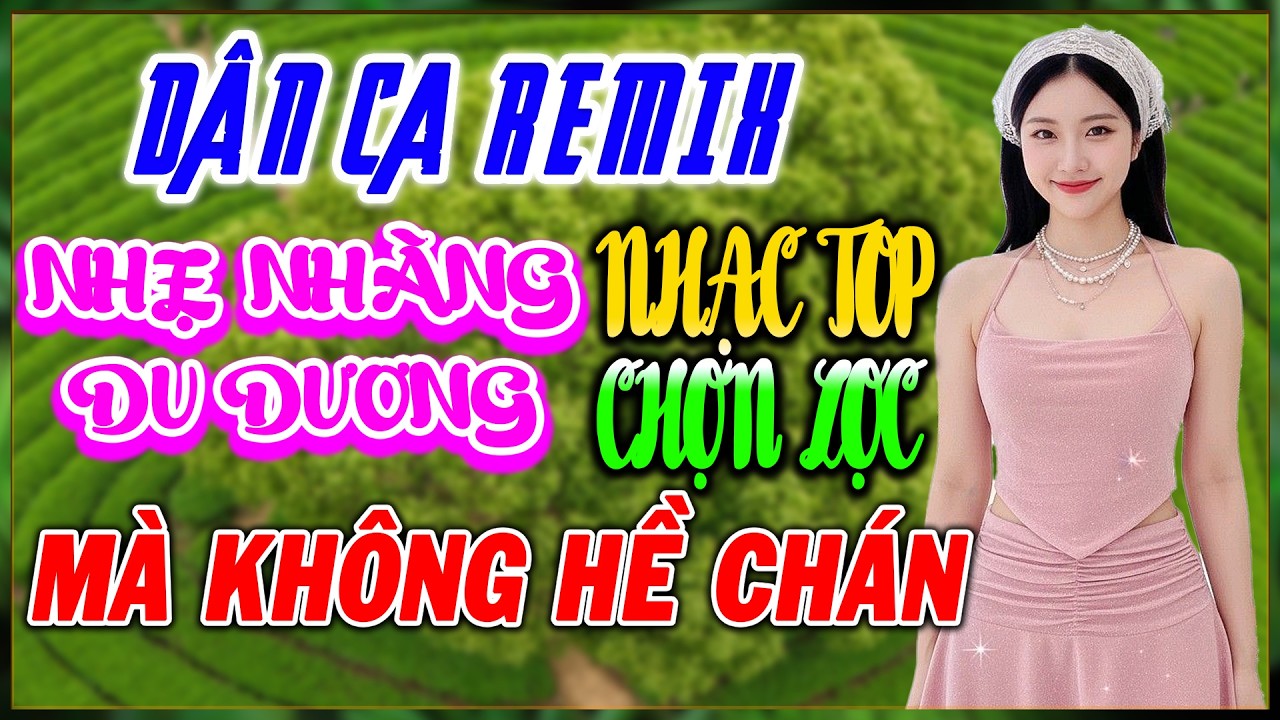 DÂN CA REMIX - NHẸ NHÀNG MÀ KHÔNG CHÁN - Liên Khúc Dân Ca Remix Hay Nhất 2026