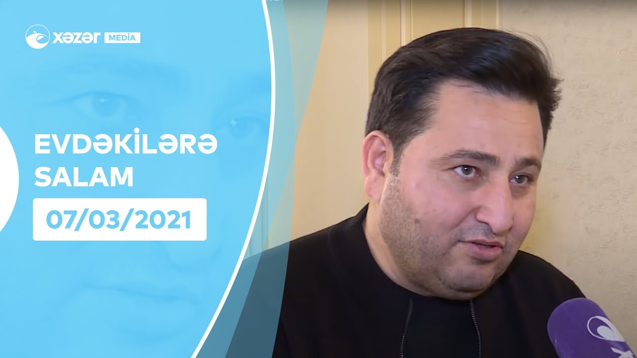 Evdəkilərə Salam - Elçin Hüseynov 07.03.2021