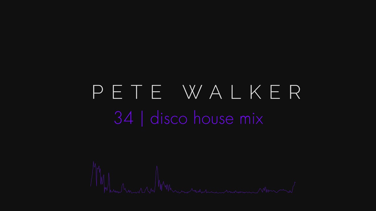 Pete Walker &ndash; 34 | disco house mix
