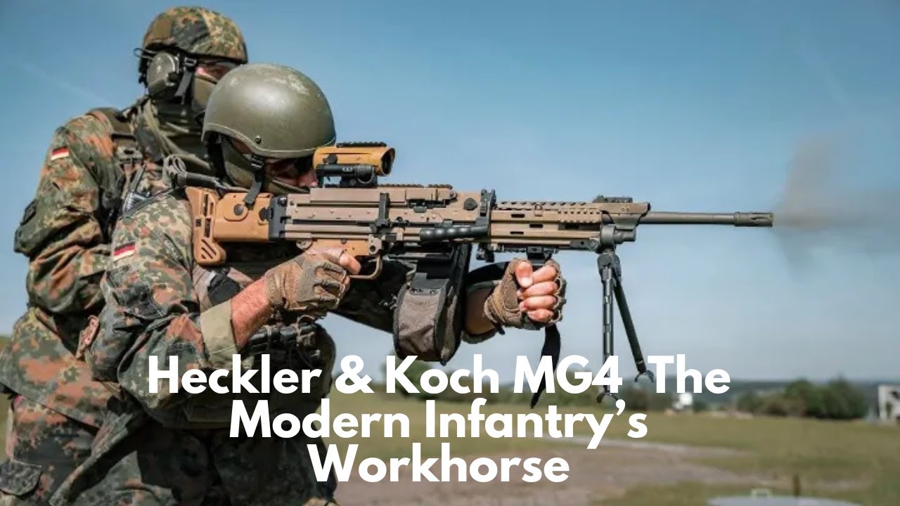 Heckler & Koch MG4 – The Modern Infantry’s Workhorse