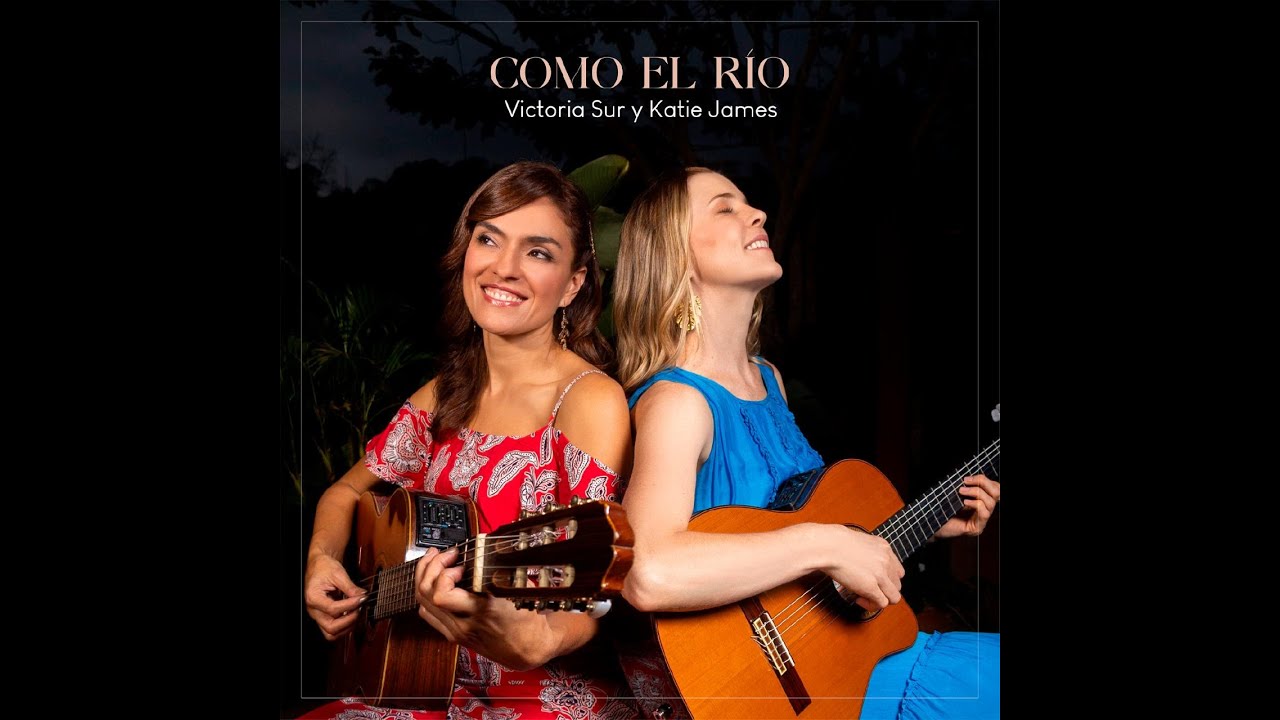 Como el río - Katie James y Victoria Sur