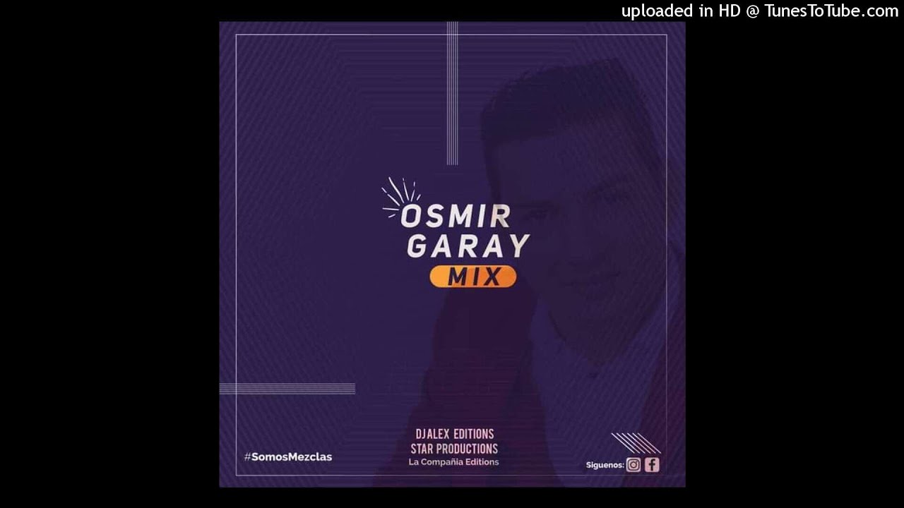Osmir Garay Mix - Star Productions Ft. DJ Alex Editions (LCE)