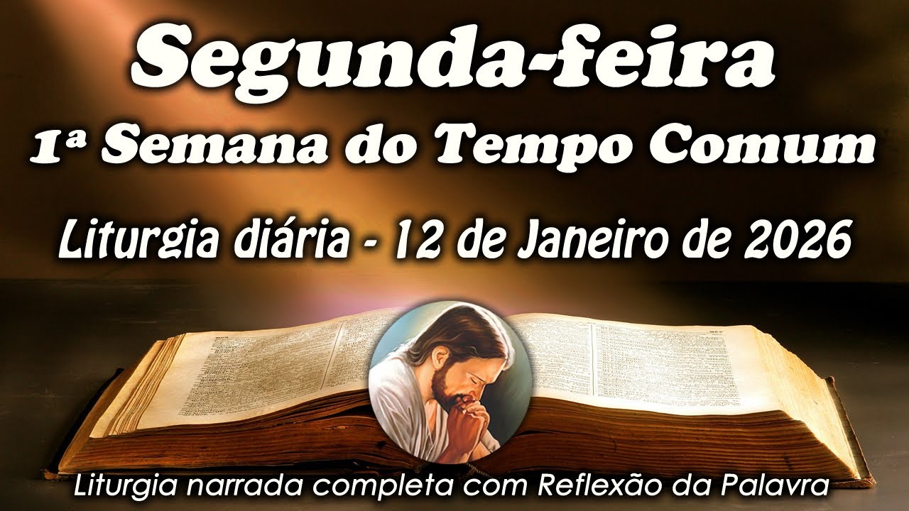 LITURGIA COMPLETA 12 DE JANEIRO - 2&ordf; FEIRA DA 1&ordf; SEMANA DO TEMPO COMUM - LITURGIA DO DIA EM &Aacute;UDIO