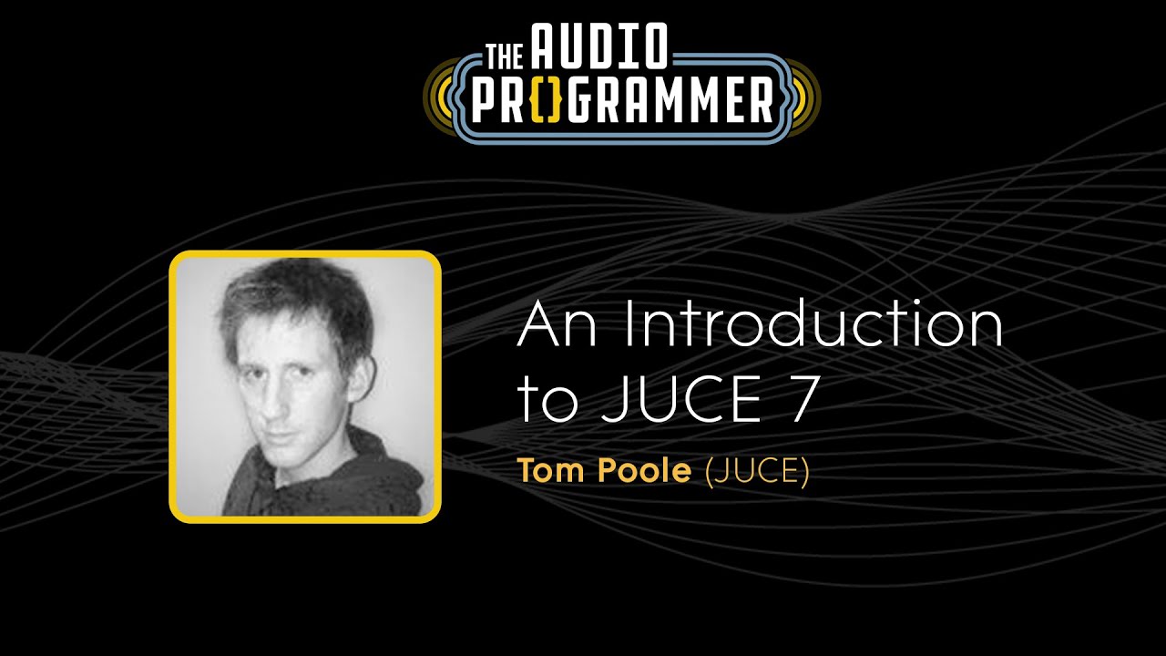 An Introduction to JUCE 7 || Tom Poole (JUCE)