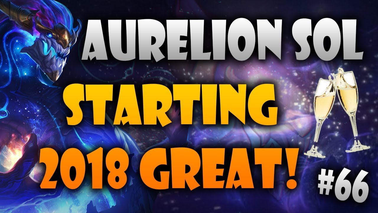 Aurelion Sol - Starting 2018 GREAT!