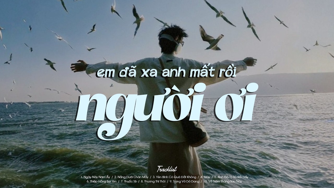 'em đã xa anh mất rồi người ơi...'| 𝐏𝐥𝐚𝐲𝐥𝐢𝐬𝐭 Lofi Tâm Trạng Cho Ngày Down Mood