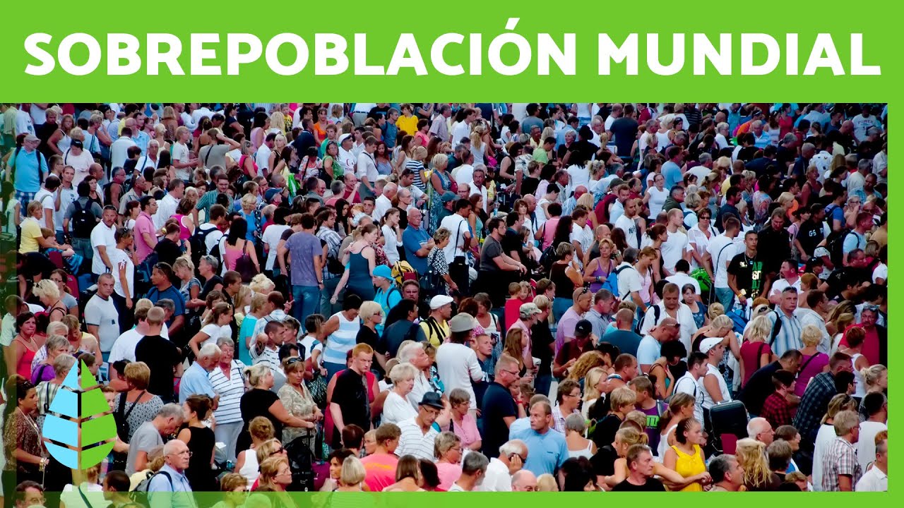 SOBREPOBLACI&Oacute;N MUNDIAL: Causas y Consecuencias 🌎
