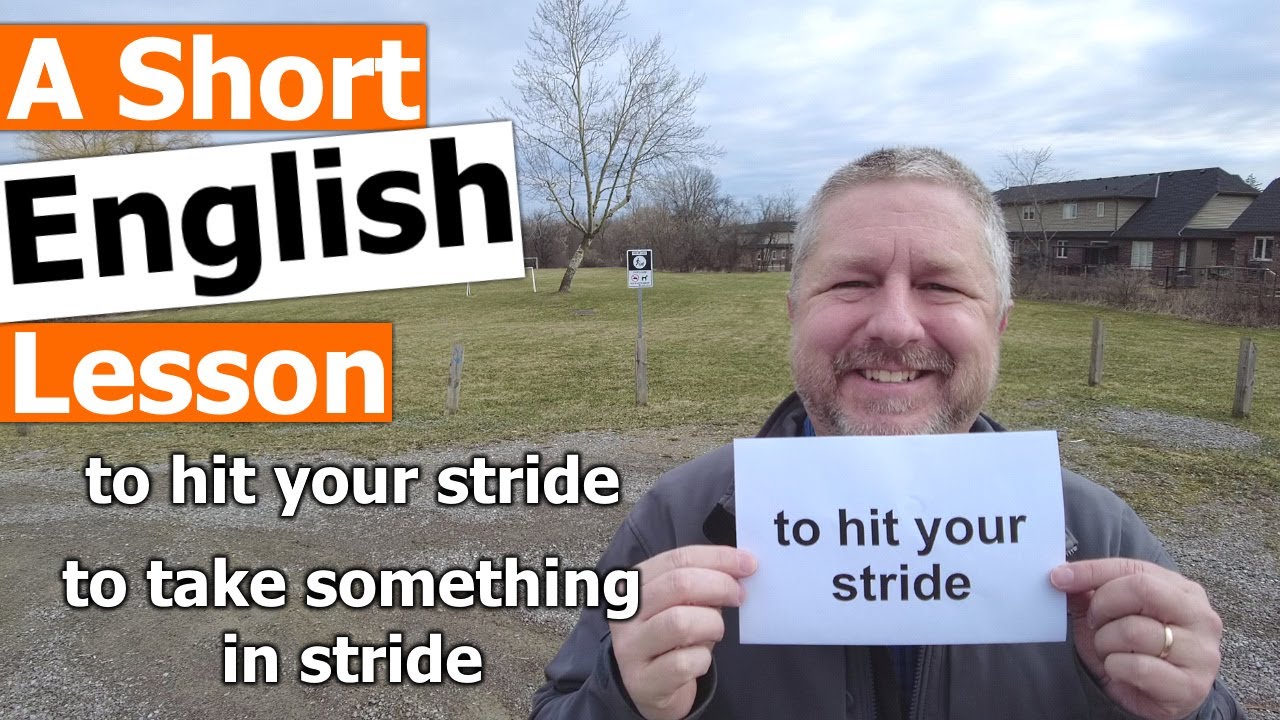 Learn the English Phrases TO HIT YOUR STRIDE and TO TAKE SOMETHING IN STRIDE