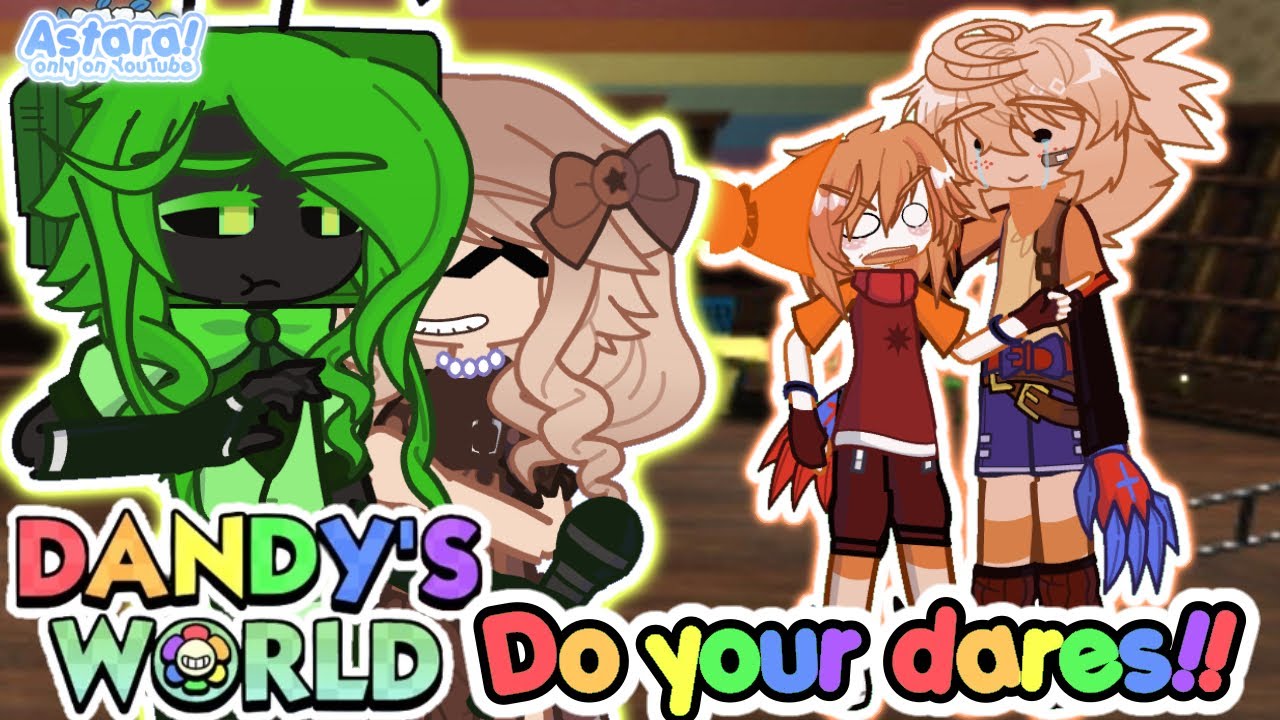 Dandy’s World do your dares!! 🌼🌈 || Part 1 🌸 || Astaradumbiee 🩷💜