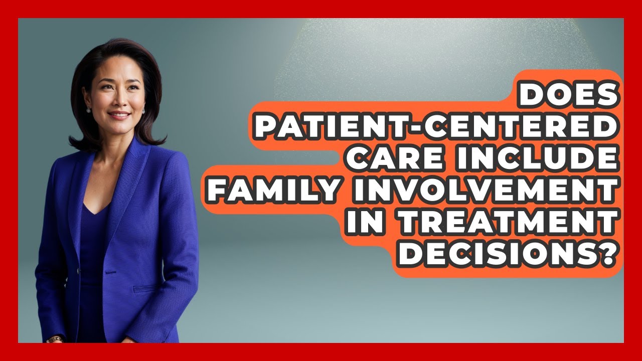 Does Patient-Centered Care Include Family Involvement in Treatment Decisions?