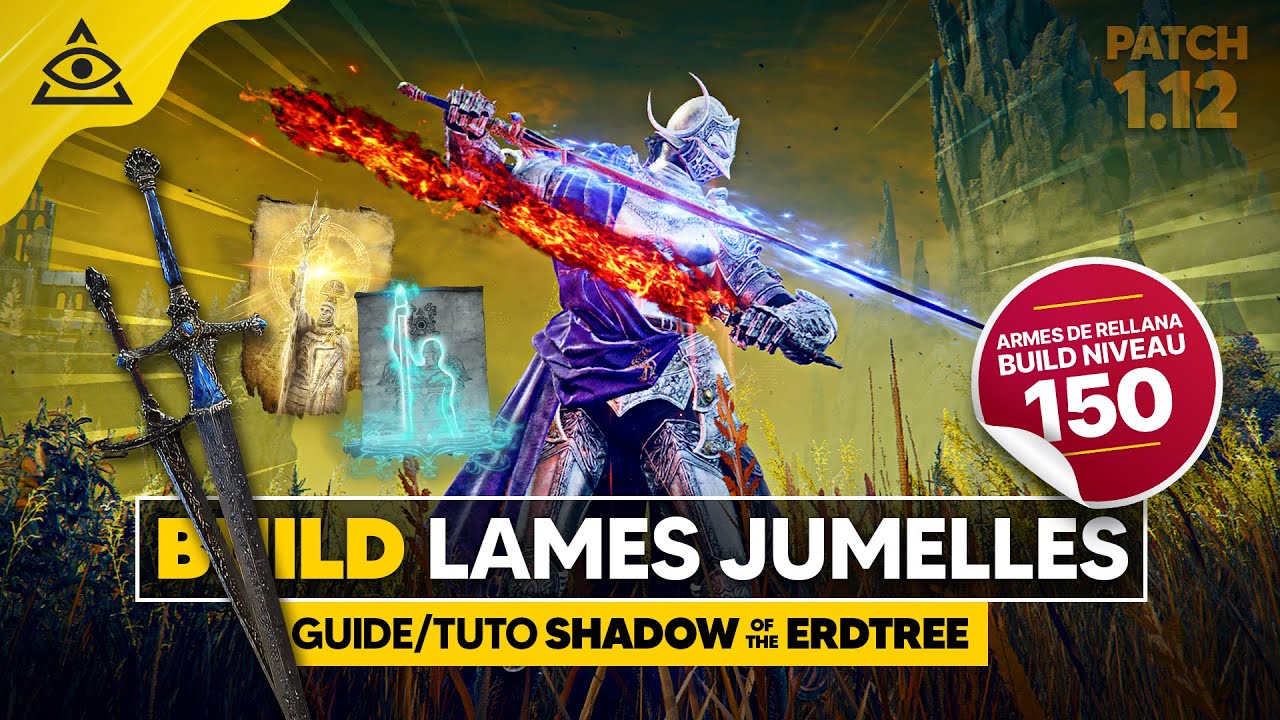 GUIDE-TUTO SHADOW of the ERDTREE : BUILD Lames Jumelles de Rellana, Niveau (150) Bénédiction (5)