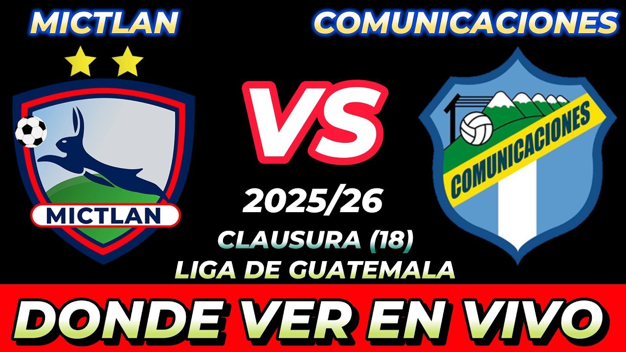 MICTL&Aacute;N VS COMUNICACIONES D&Oacute;NDE VER EN VIVO FECHA HORA HORARIO CUANDO JUEGAN EN VARIOS PA&Iacute;SES