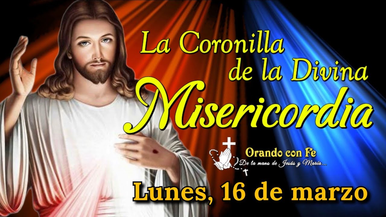 CORONILLA DE LA DIVINA MISERICORDIA, LUNES 16 DE MARZO 2026.
