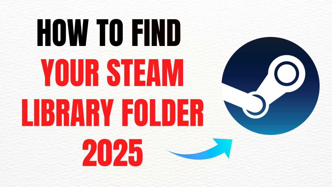 How to Find Your Steam Library Folder in 2025 &ndash; Full Guide