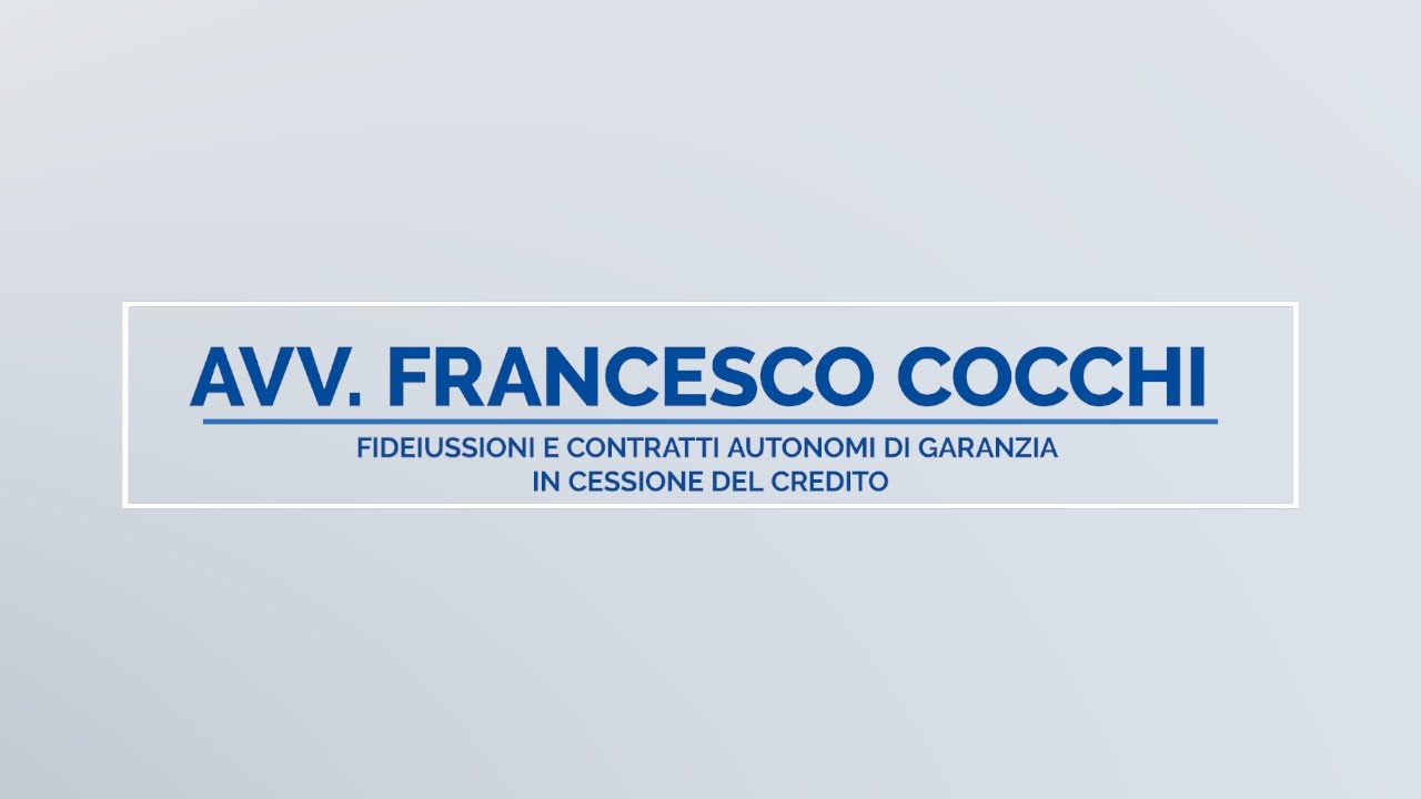 Adusbef Avv. Francesco Cocchi Fideiussioni e contratti autonomi di garanzia in cessione del credito