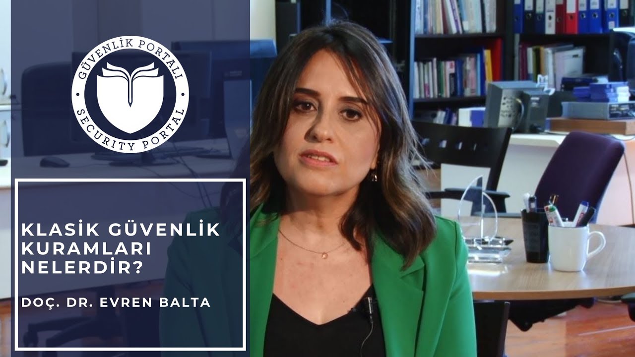 Klasik Güvenlik Kuramları Nelerdir? - Doç.Dr. Evren Balta