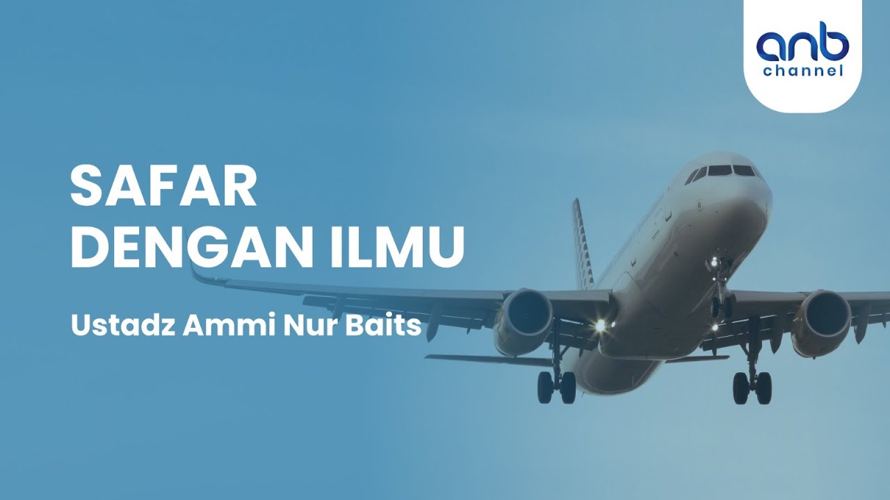 Safar dengan Ilmu | Ustadz Ammi Nur Baits